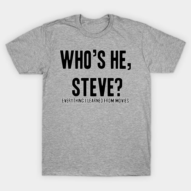 Who's he, Steve? T-Shirt by UntidyVenus